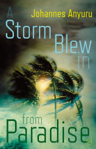 Title: A Storm Blew in from Paradise, Author: Johannes Anyuru