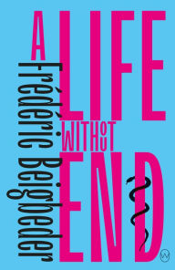 Title: A Life Without End, Author: Frédéric Beigbeder