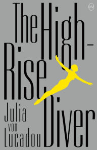 Title: The High-Rise Diver, Author: Julia von Lucadou
