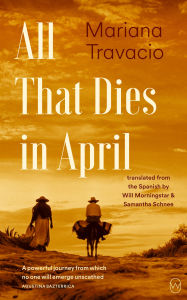 Title: All That Dies in April, Author: Mariana Travacio