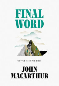 Free pdf ebooks downloads Final Word: Why We Need the Bible by John MacArthur in English
