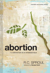 Title: Abortion: A Rational Look at an Emotional Issue, Author: R.C. Sproul
