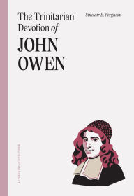 Title: The Trinitarian Devotion of John Owen, Author: Sinclair B. Ferguson