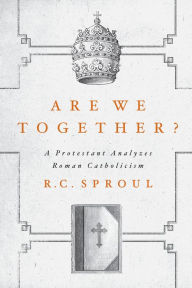 Title: Are We Together?: A Protestant Analyzes Roman Catholicism, Author: R.C. Sproul