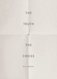 Title: The Truth of the Cross, Author: R.C. Sproul