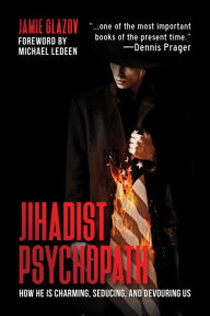Downloads books for free online Jihadist Psychopath: How He Is Charming, Seducing, and Devouring Us 9781642930078 DJVU in English by Jamie Glazov