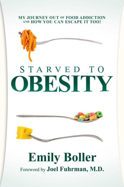 Starved to Obesity: My Journey Out of Food Addiction and How You Can Escape It Too!