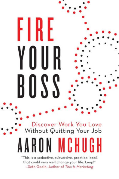 Fire Your Boss: Discover Work You Love Without Quitting Job