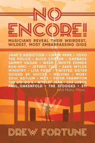 Public domain ebooks free download No Encore!: Musicians Reveal Their Weirdest, Wildest, Most Embarrassing Gigs
