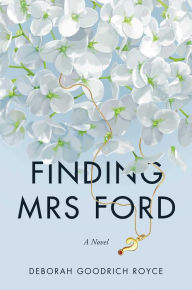 Title: Finding Mrs. Ford: A Novel, Author: Deborah Goodrich Royce