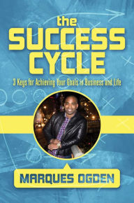 German ebooks free download The Success Cycle: 3 Keys for Achieving Your Goals in Business and Life in English PDF DJVU 9781642931747 by Marques Ogden