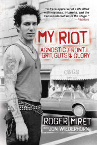 Title: My Riot: Agnostic Front, Grit, Guts & Glory, Author: Roger Miret