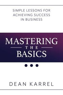 Mastering the Basics: Simple Lessons for Achieving Success Business