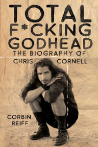 Download ebooks for mobile for free Total F*cking Godhead: The Biography of Chris Cornell by Corbin Reiff (English Edition) 9781642932157 