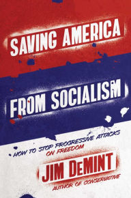 Title: Saving America from Socialism: How to Stop Progressive Attacks on Freedom, Author: Jim DeMint