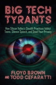 Title: Big Tech Tyrants: How Silicon Valley's Stealth Practices Addict Teens, Silence Speech, and Steal Your Privacy, Author: Floyd Brown