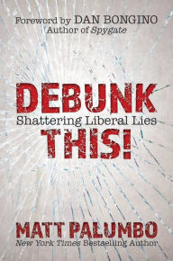 Free full audio books downloads Debunk This!: Shattering Liberal Lies English version iBook by Matt Palumbo, Dan Bongino 9781642933048