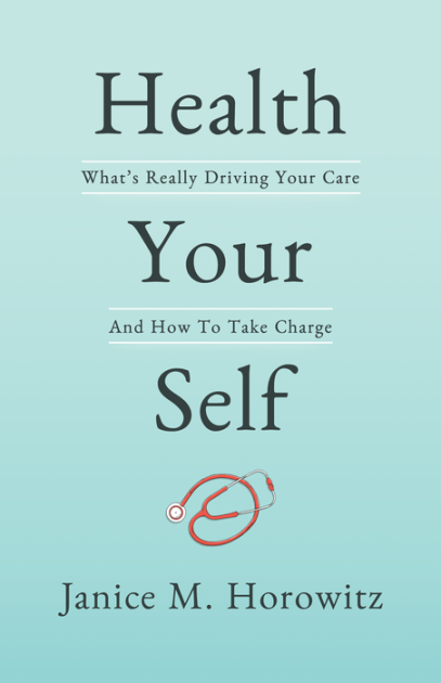 Free pdf electronics books downloads Health Your Self: What's Really Driving Your Care And How To Take Charge by Janice M. Horowitz DJVU 9781642933536 in English