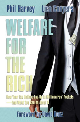 Welfare for the Rich: How Your Tax Dollars End Up in Millionaires' Pockets-And What You Can Do About It