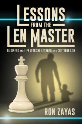 Lessons from the Len Master: Business and Life Lessons Learned by a Grateful Son