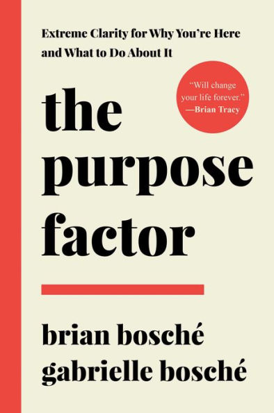 The Purpose Factor: Extreme Clarity for Why You're Here and What to Do About It