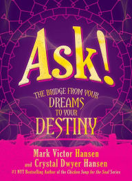 Google books mobile download Ask!: The Bridge from Your Dreams to Your Destiny 9781642934953 MOBI ePub RTF by Mark Victor Hansen, Crystal Dwyer Hansen English version