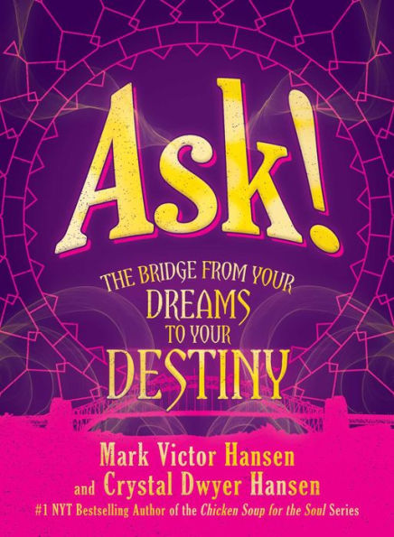 Ask!: The Bridge from Your Dreams to Your Destiny