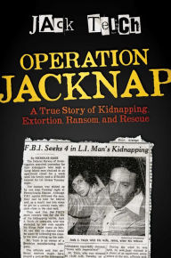 Italian audio books download Operation Jacknap: A True Story of Kidnapping, Extortion, Ransom, and Rescue 9781642935233 (English literature) by Jack Teich