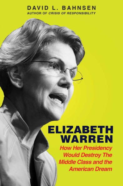 Elizabeth Warren: How Her Presidency Would Destroy the Middle Class and American Dream