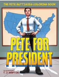 Title: Pete for President: The Pete Buttigieg Coloring Book, Author: T. J. Hampton