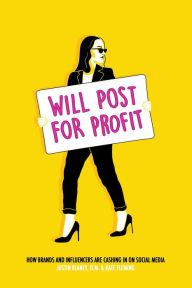 Title: Will Post for Profit: How Brands and Influencers Are Cashing In on Social Media, Author: Justin Blaney D.M.