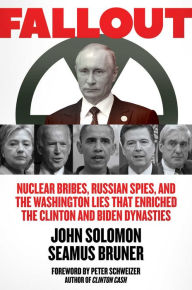 Free download books for kindle touch Fallout: Nuclear Bribes, Russian Spies, and the Washington Lies that Enriched the Clinton and Biden Dynasties (English literature) 9781642935714 CHM PDB iBook by John Solomon, Seamus Bruner