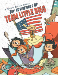 Ebook free download german The Adventures of Team Little Bigs: A Parent's Book for Children English version by Jonathan T. Gilliam, Danielle Kriner
