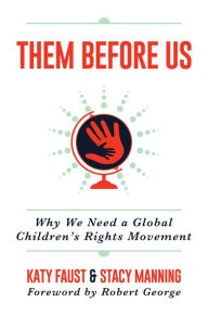 Pdf books to download Them Before Us: Why We Need a Global Children's Rights Movement in English 9781642935967 by Katy Faust, Robert George, Stacy Manning FB2 ePub