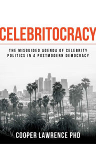 Celebritocracy: The Misguided Agenda of Celebrity Politics in a Postmodern Democracy