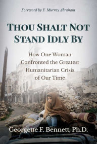 Free online ebooks downloads Thou Shalt Not Stand Idly By: How One Woman Confronted the Greatest Humanitarian Crisis of Our Time 9781642936117