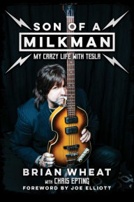 Free ebook downloads for kobo Son of a Milkman: My Crazy Life with Tesla by Brian Wheat, Chris Epting, Joe Elliott