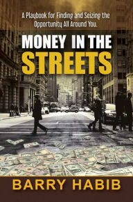 Epub ebooks downloads free Money in the Streets: A Playbook for Finding and Seizing the Opportunity All Around You. PDF DJVU 9781642936322 (English literature)