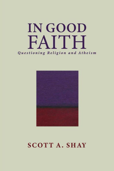Good Faith: Questioning Religion and Atheism