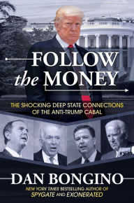 Title: Follow the Money: The Shocking Deep State Connections of the Anti-Trump Cabal, Author: Dan Bongino