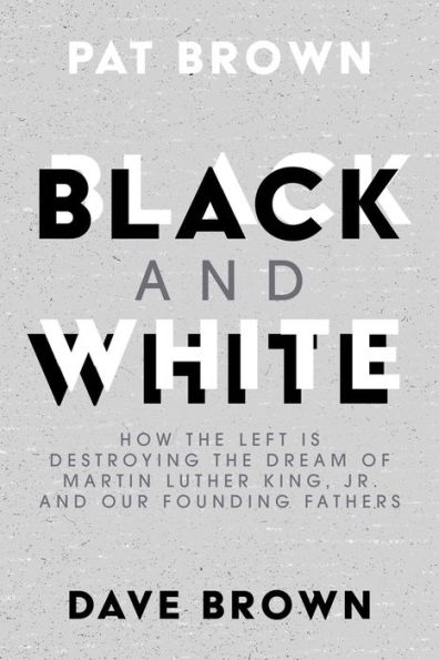 Black and White: How the Left is Destroying Dream of Martin Luther King, Jr. our Founding Fathers