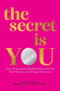 Search and download free ebooks the secret is YOU: How I Empowered 250,000 Women to Find Their Passion and Change Their Lives by Chris Cicchinelli DJVU PDF 9781642937138