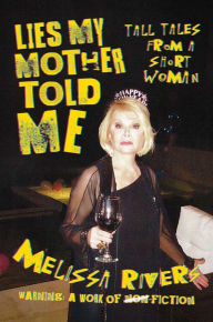 Title: Lies My Mother Told Me: Tall Tales from a Short Woman, Author: Melissa Rivers