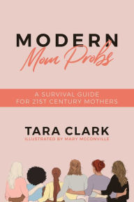 Ebook for basic electronics free download Modern Mom Probs: A Survival Guide for 21st Century Mothers MOBI (English literature) by Tara Clark, Mary McConville 9781642937589