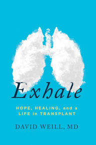 Google book downloader forum Exhale: Hope, Healing, and a Life in Transplant in English CHM by David Weill, MD 9781642937602