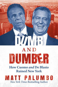 Download free ebooks online for iphone Dumb and Dumber: How Cuomo and de Blasio Ruined New York