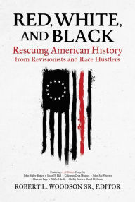 Title: Red, White, and Black: Rescuing American History from Revisionists and Race Hustlers, Author: Robert  L. Woodson Sr.