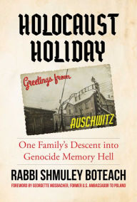 Title: Holocaust Holiday: One Family's Descent into Genocide Memory Hell, Author: Rabbi Shmuley Boteach