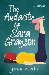 Google books download link The Audacity of Sara Grayson: A Novel 9781642937824 by Joani Elliott