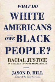 Free audio books download iphone What Do White Americans Owe Black People: Racial Justice in the Age of Post-Oppression by  (English Edition) 9781642937947 FB2 PDB DJVU